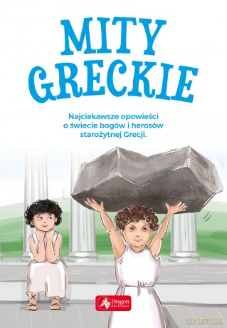 Mity greckie. Najciekawsze opowieści o świecie bogów i herosów Starożytnej Grecji [KSIĄŻKA]