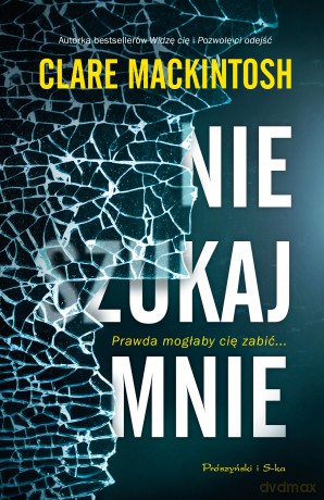 Nie szukaj mnie - Clare Mackintosh [KSIĄŻKA]