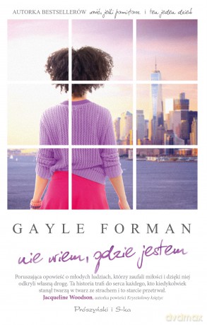 Nie wiem gdzie jestem - Gayle Forman [KSIĄŻKA]