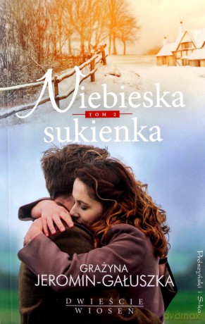 Niebieska sukienka. Dwieście wiosen (Tom 2) - Grażyna Jeromin Gałuszka [KSIĄŻKA]