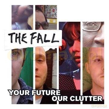 The Fall: Your Future Our Clutter [CD]