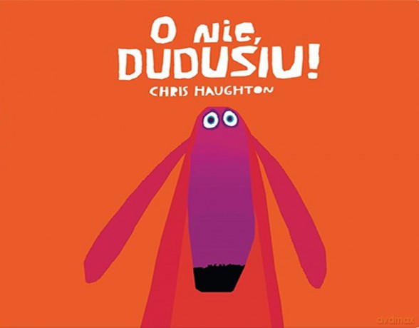 O nie Dudusiu - Chris Haughton [KSIĄŻKA]