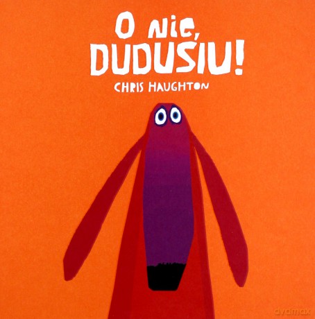 O nie Dudusiu - Chris Haughton [KSIĄŻKA]