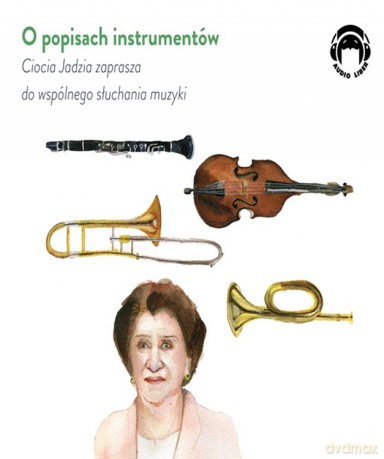 O popisach instrumentów. Ciocia Jadzia zaprasza do wspólnego słuchania muzyki - Jadwiga Mackiewicz [AUDIOBOOK]