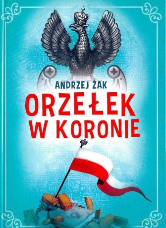 Orzełek w koronie - Andrzej Żak [KSIĄŻKA]