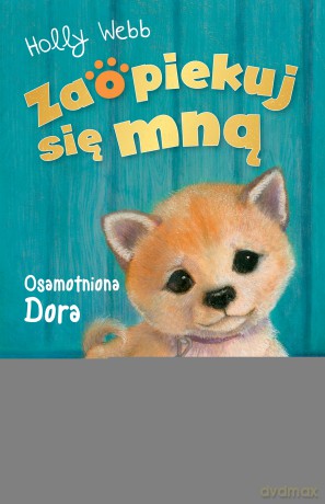 Osamotniona Dora. Zaopiekuj się mną - Holly Webb [KSIĄŻKA]