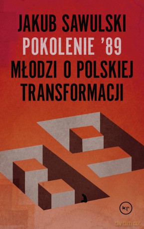 Pokolenie 89. Młodzi o polskiej transformacji - Jakub Sawulski [KSIĄŻKA]