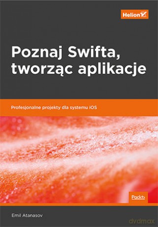 Poznaj Swifta tworząc aplikacje. Profesjonalne projekty dla systemu iOS - Emil Atanasov [KSIĄŻKA]
