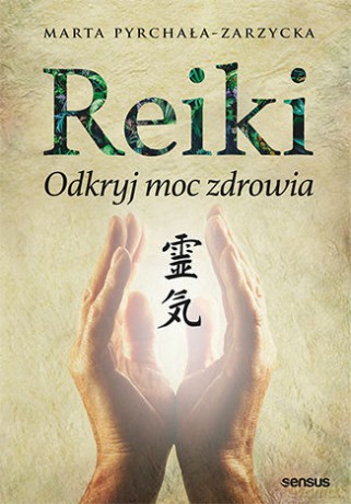 Reiki. Odkryj moc zdrowia - Marta Pyrchała-Zarzycka [KSIĄŻKA]