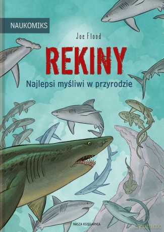Rekiny. Najlepsi myśliwi w przyrodzie. Naukomiks - Joe Flood [KSIĄŻKA]
