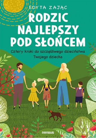 Rodzic najlepszy pod słońcem. Cztery kroki do szczęśliwego dzieciństwa twojego dziecka - Edyta Zając [KSIĄŻKA]