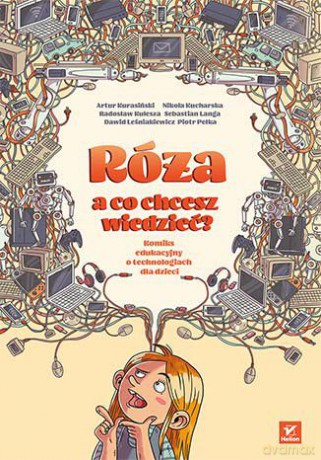 Róża, a co chcesz wiedzieć. Komiks edukacyjny o technologiach dla dzieci [KSIĄŻKA]