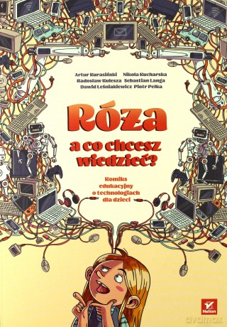 Róża, a co chcesz wiedzieć. Komiks edukacyjny o technologiach dla dzieci [KSIĄŻKA]