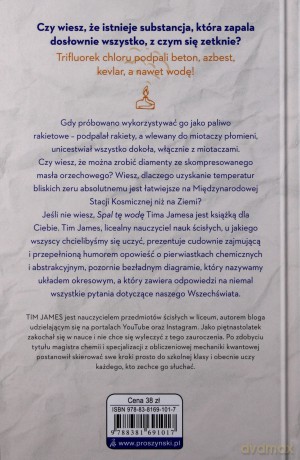 Spal tę wodę. Jak zmienić wodę w ogień, zrobić diament z masła i inne cuda z krainy pierwiastków - Tim James [KSIĄŻKA]