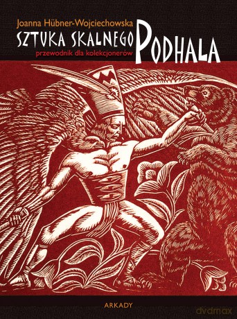 Sztuka skalnego Podhala. Przewodnik dla kolekcjonerów - Joanna Hubner-Wojciechowska [KSIĄŻKA]