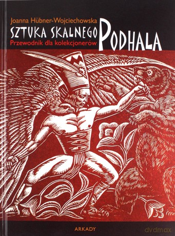 Sztuka skalnego Podhala. Przewodnik dla kolekcjonerów - Joanna Hubner-Wojciechowska [KSIĄŻKA]