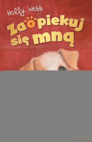 W poszukiwaniu domu. Zaopiekuj się mną - Holly Webb [KSIĄŻKA]