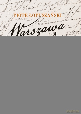 Warszawa literacka przełomu XIX i XX wieku - Piotr Łopuszański [KSIĄŻKA]