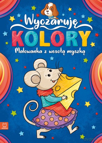 Wyczaruję kolory malowanka z wesołą myszką [KSIĄŻKA]