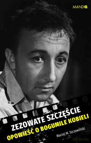 Zezowate szczęście. Opowieść o Bogumile Kobieli - Maciej M. Szczawiński [KSIĄŻKA]