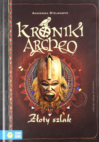 Złoty szlak. Kroniki Archeo - Agnieszka Stelmaszyk [KSIĄŻKA]
