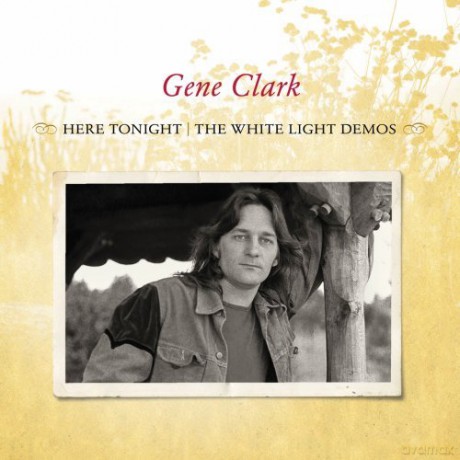 Gene Clark: Here Tonight - The White Light Demos [CD]