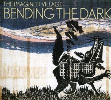 Imagined Village: Bending The Dark [CD]