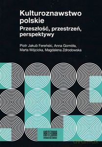 Kulturoznawstwo polskie Przeszłość, przestrzeń, perspektywy [KSIĄŻKA]