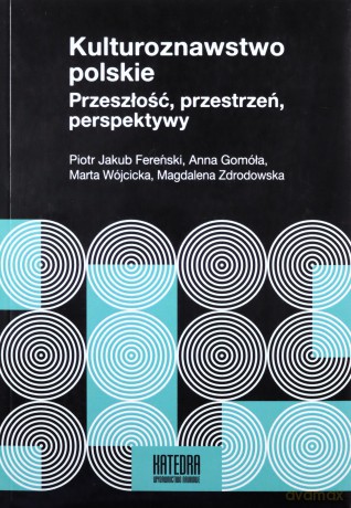 Kulturoznawstwo polskie Przeszłość, przestrzeń, perspektywy [KSIĄŻKA]