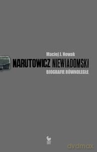 Narutowicz - Niewiadomski Biografie równoległe - Maciej J. Nowak [KSIĄŻKA]