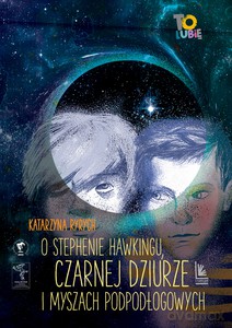 O Stephenie Hawkingu, czarnej dziurze i myszach podłogowych - Katarzyna Ryrych [KSIĄŻKA]