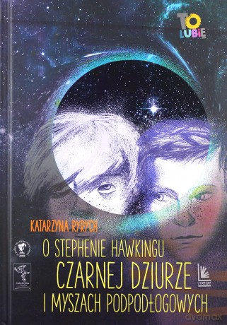 O Stephenie Hawkingu, czarnej dziurze i myszach podłogowych - Katarzyna Ryrych [KSIĄŻKA]