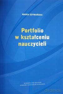 Portfolio w kształceniu nauczycieli - Maria Szymańska [KSIĄŻKA]