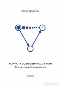 Powroty do (nie)znanego kraju Strategie migrantów powrotnych - Mariusz Dzięglewski [KSIĄŻKA]