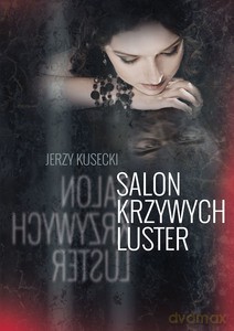 Salon krzywych luster - Jerzy Kusecki [KSIĄŻKA]