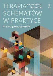 Terapia schematów w praktyce Praca z trybami schematów - Arntz Arnoud, Jacob Gitta [KSIĄŻKA]