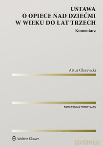 Ustawa o opiece nad dziećmi w wieku do lat trzech Komentarz - Artur Olszewski [KSIĄŻKA]