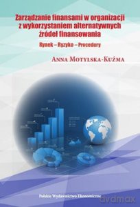 Zarządzanie finansami w organizacji z wykorzystaniem alternatywnych źródeł finansowania - Anna Motylska-Kuźma [KSIĄŻKA]
