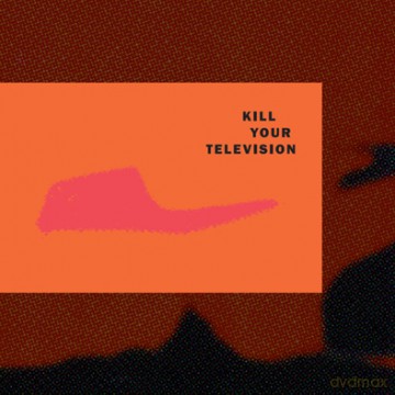 Kill Your Television: Kill Your Television (digipack) [CD]