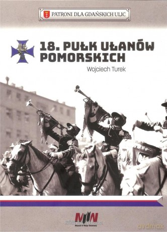 18 Pułk Ułanów Pomorskich - Wojciech Turek [KSIĄŻKA]