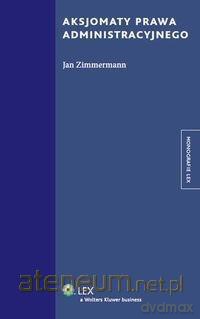 Aksjomaty prawa administracyjnego - Jan Zimmermann [KSIĄŻKA]