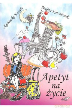Apetyt na życie - Agnieszka Kazała, Halina Kowalczuk [KSIĄŻKA]