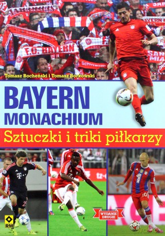 Bayern Monachium. Sztuczki i triki piłkarzy - Tomasz Borkowski, Tomasz Bocheński [KSIĄŻKA]