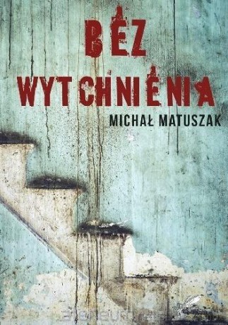 Bez wytchnienia - Michał Matuszak [KSIĄŻKA]