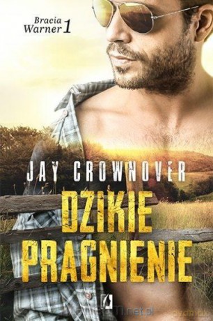 Bracia Warner (Tom 1) Dzikie pragnienie - Jay Crownover [KSIĄŻKA]