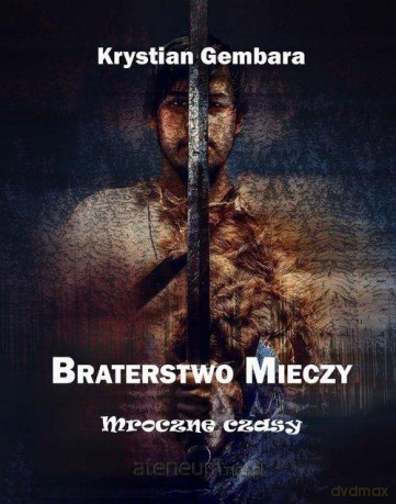 Braterstwo mieczy. Mroczne czasy - Krystian Gembara [KSIĄŻKA]