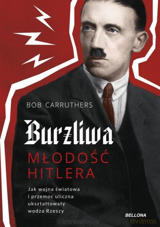 Burzliwa młodość Hitlera - Bob Carruthers, Maciej Antosiewicz [KSIĄŻKA]