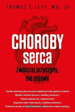 Choroby serca. Zwalczaj przyczyny, nie objawy - Thomas E. Levy [KSIĄŻKA]