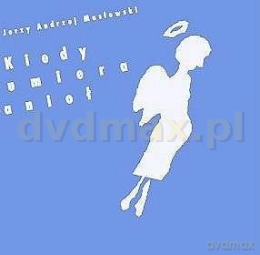 Piosenki Jerzego Andrzeja Masłowskiego - Kiedy umiera anioł [CD]