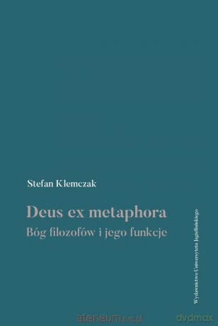 Deus ex metaphora. Bóg filozofów i jego funkcje - Stefan Klemczak [KSIĄŻKA]